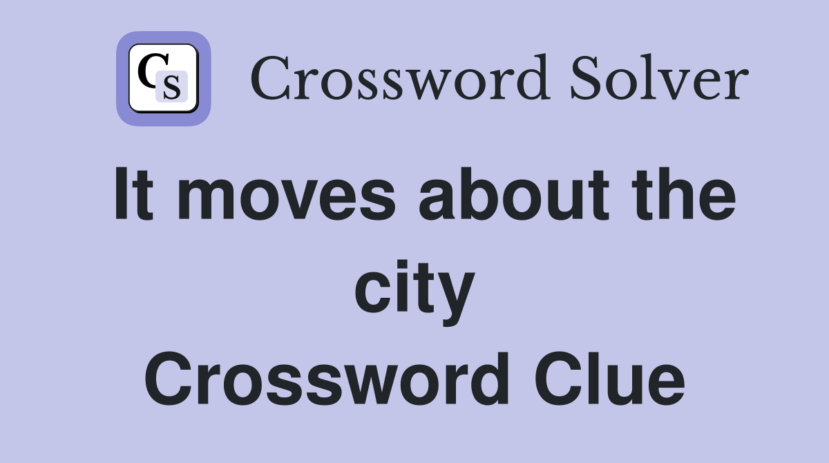 It moves about the city Crossword Clue