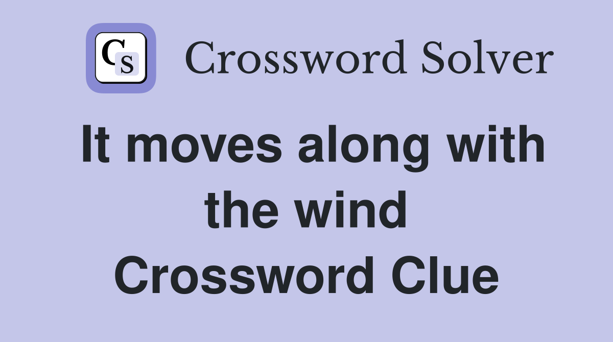 It moves along with the wind Crossword Clue