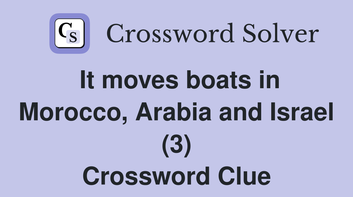 It moves boats in Morocco, Arabia and Israel (3) Crossword Clue