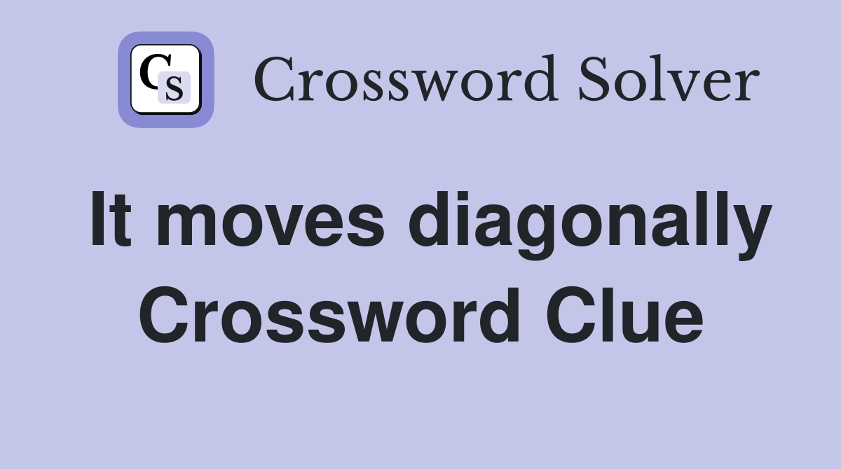 It moves diagonally Crossword Clue