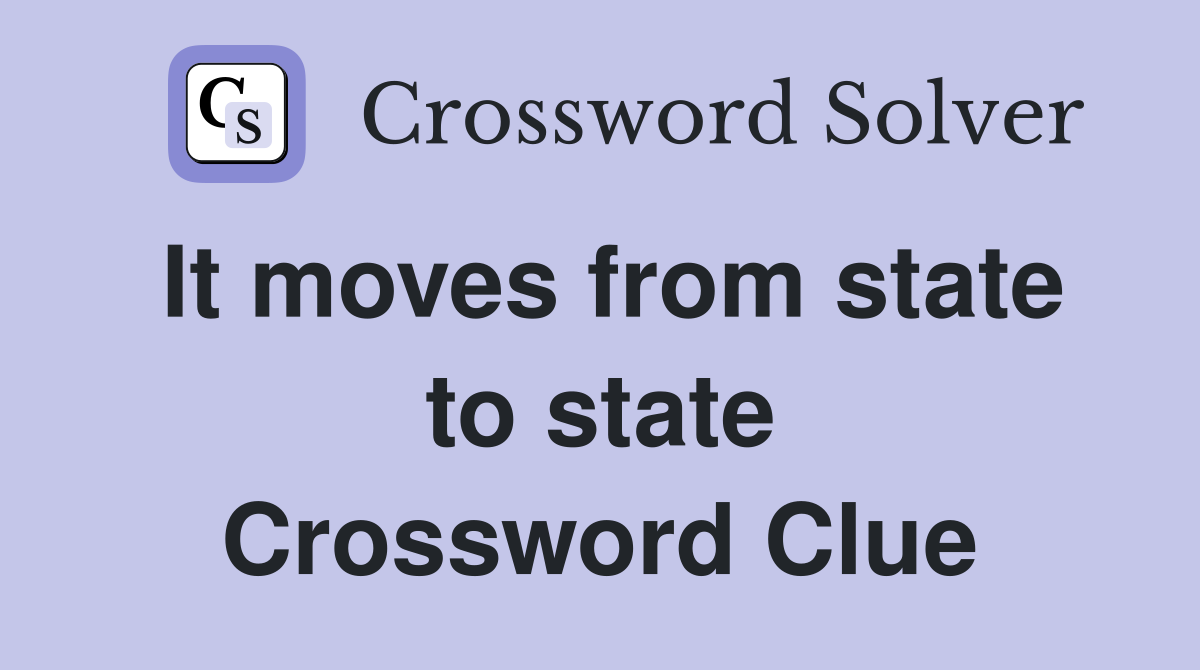 It moves from state to state Crossword Clue