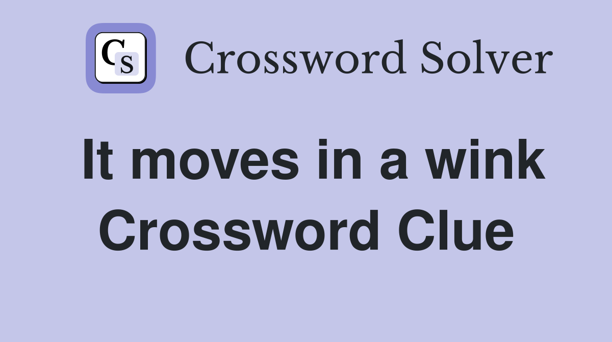 It moves in a wink Crossword Clue