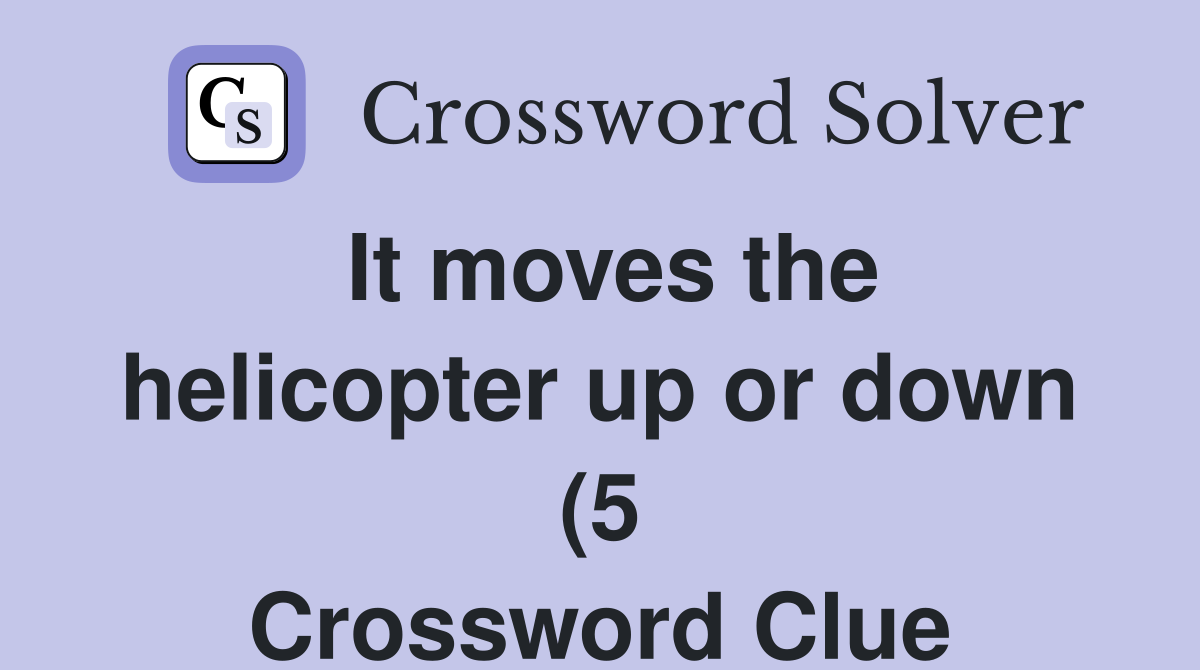 It moves the helicopter up or down (5) Crossword Clue Answers It moves the helicopter up or down (5) Crossword Clue Answers