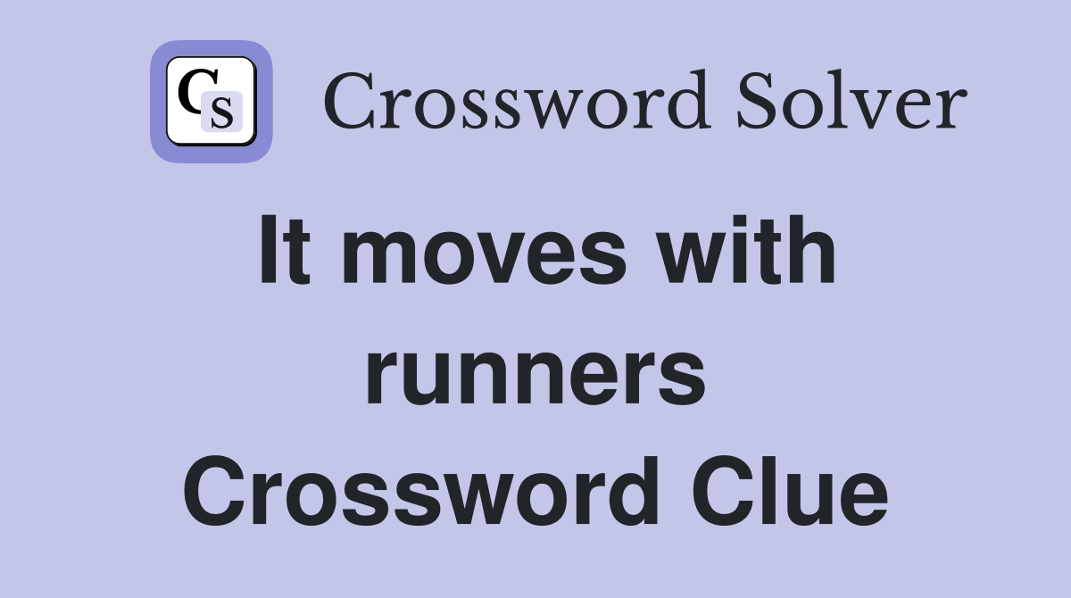 It moves with runners Crossword Clue
