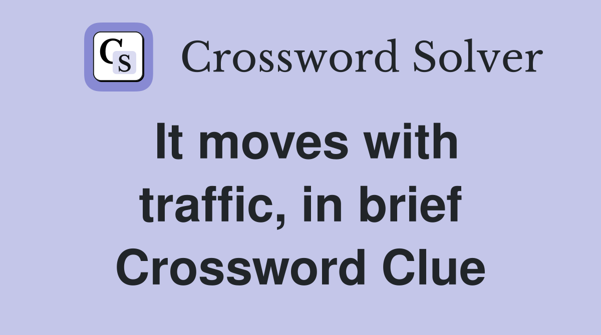 It moves with traffic, in brief Crossword Clue