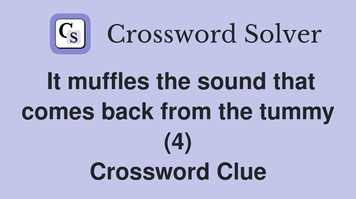 It muffles the sound that comes back from the tummy (4) Crossword Clue