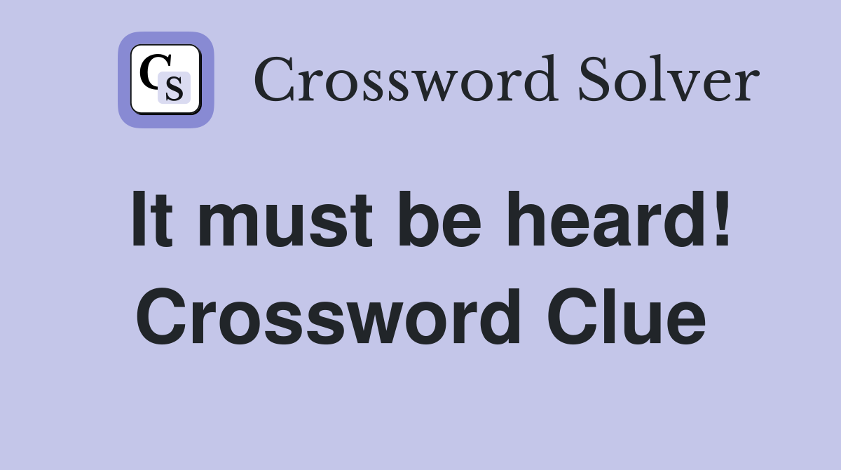 It must be heard! Crossword Clue