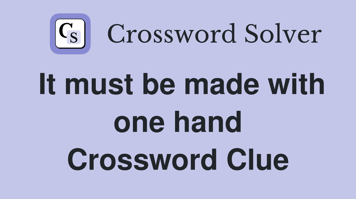 It must be made with one hand Crossword Clue