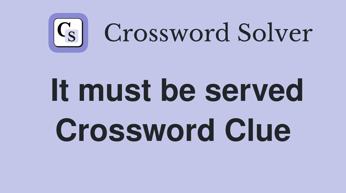 It must be served Crossword Clue