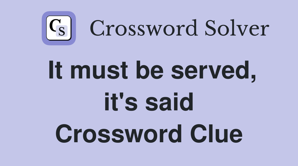 It must be served, it's said Crossword Clue