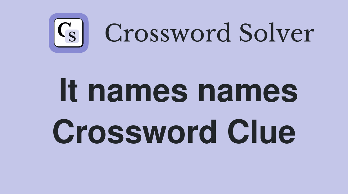 It names names Crossword Clue