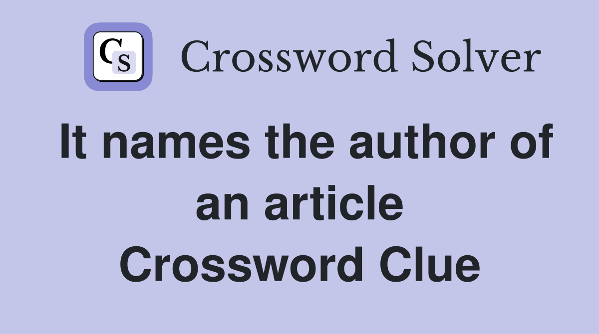 It names the author of an article Crossword Clue
