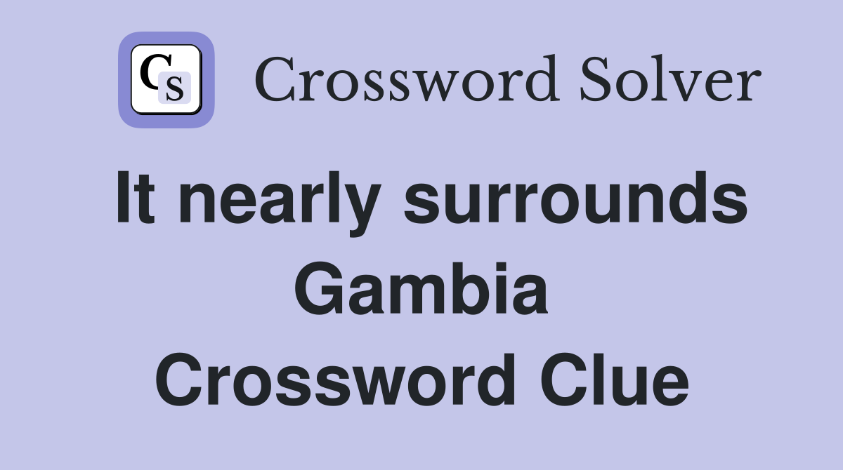 It nearly surrounds Gambia Crossword Clue