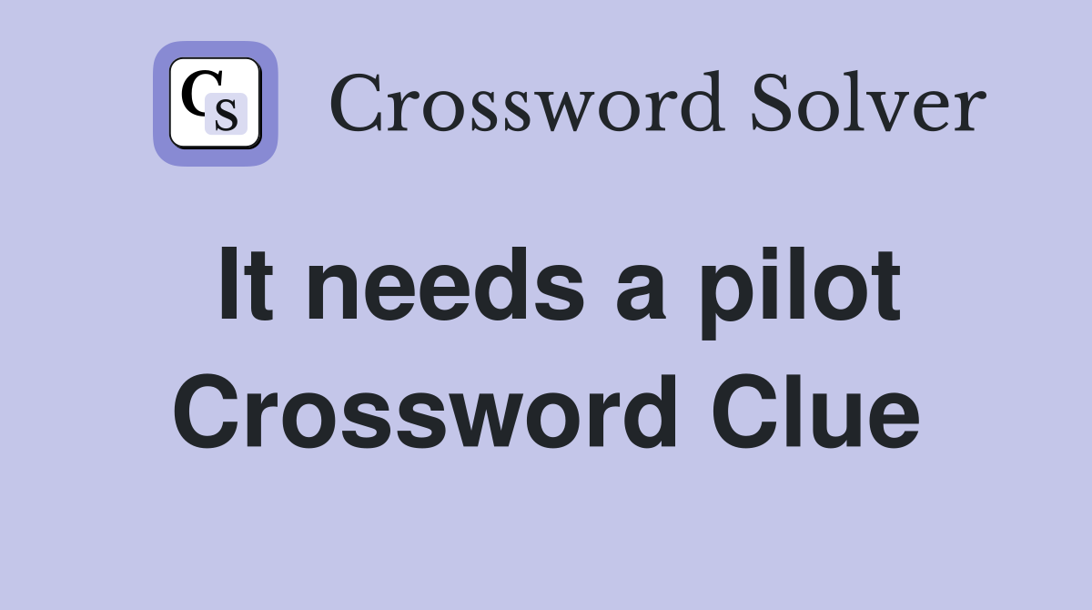 It needs a pilot Crossword Clue