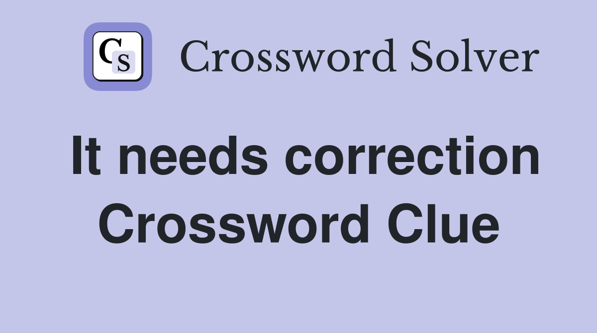 It needs correction Crossword Clue