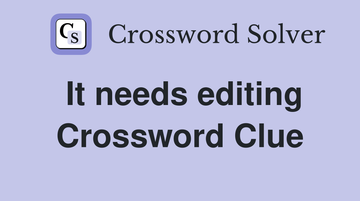 It needs editing Crossword Clue