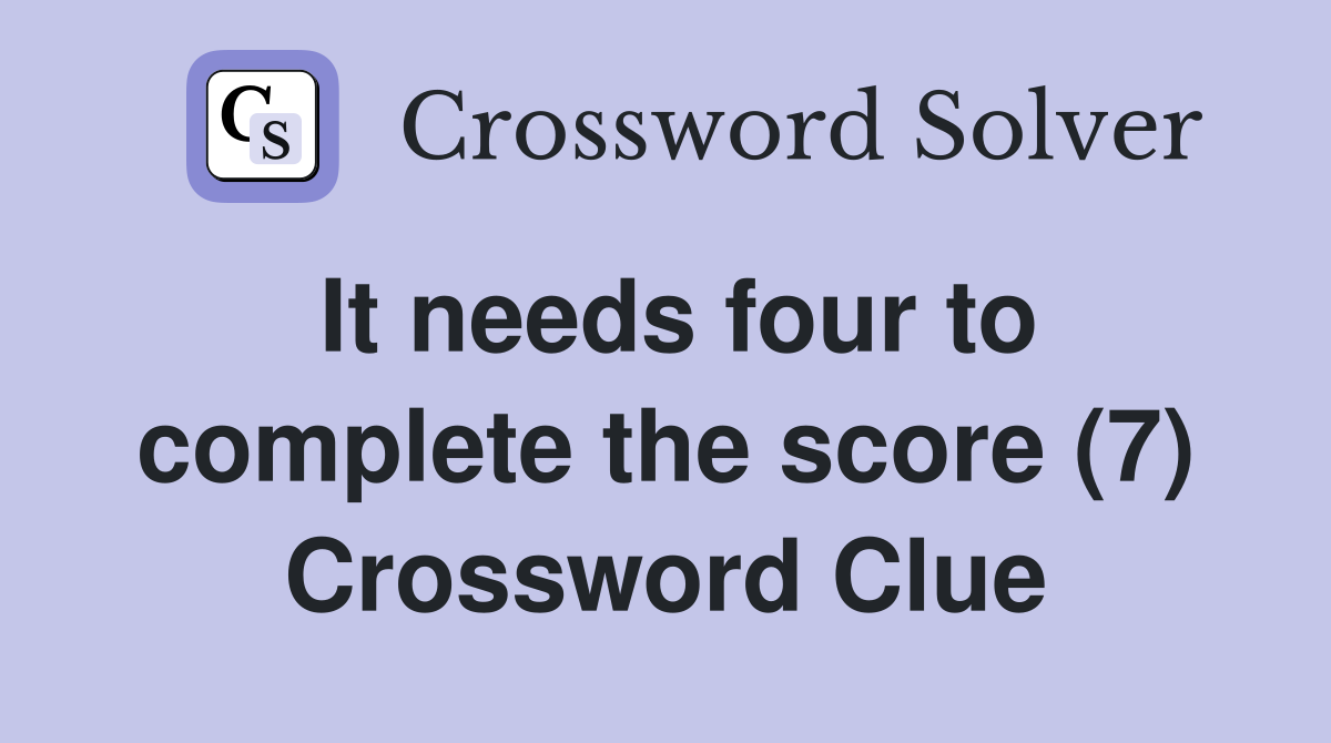 It needs four to complete the score (7) Crossword Clue