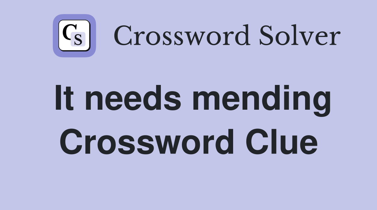 It needs mending Crossword Clue