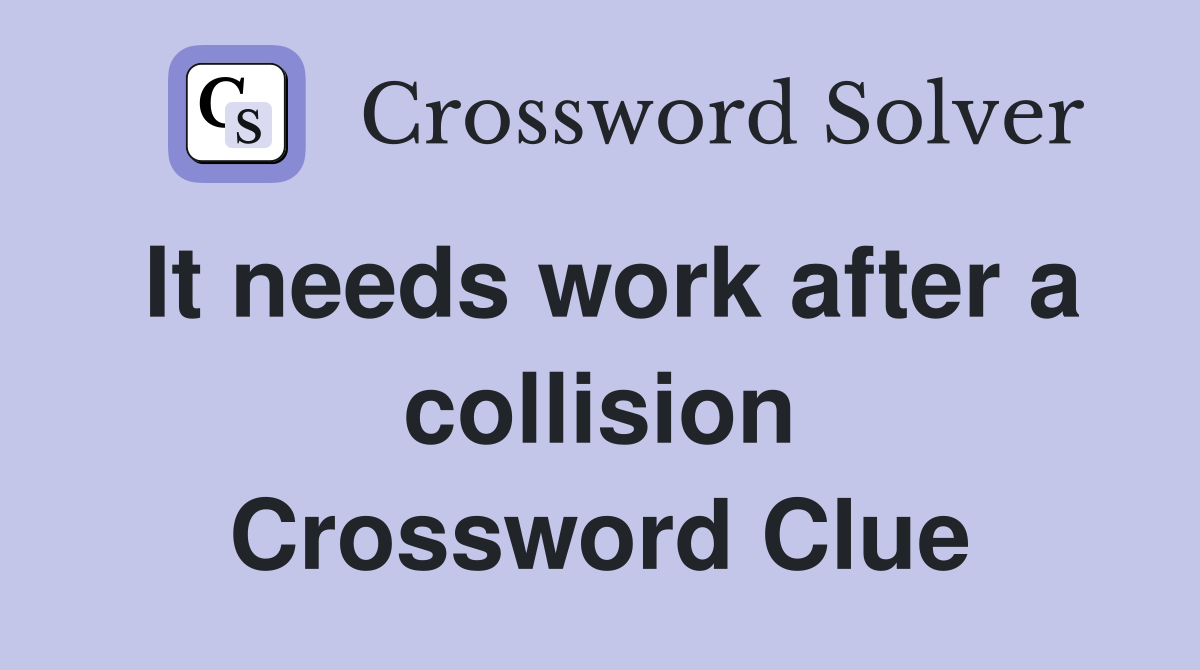 It needs work after a collision Crossword Clue