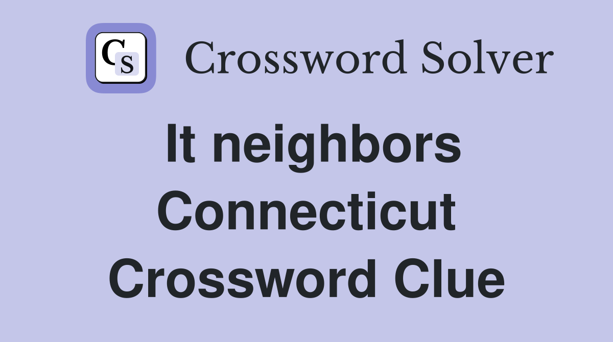 It neighbors Connecticut Crossword Clue