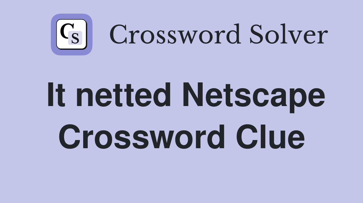 It netted Netscape Crossword Clue