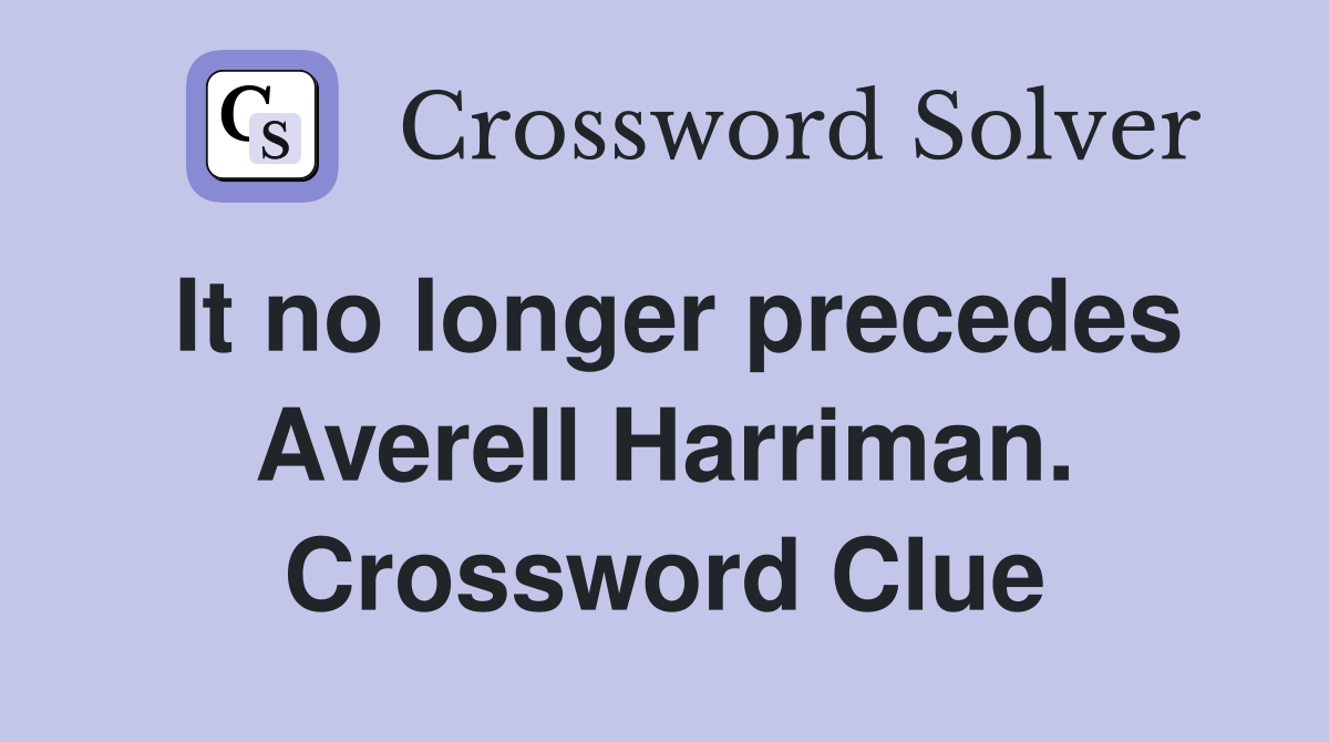 It no longer precedes Averell Harriman. Crossword Clue