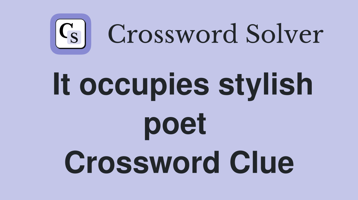 It occupies stylish poet  Crossword Clue