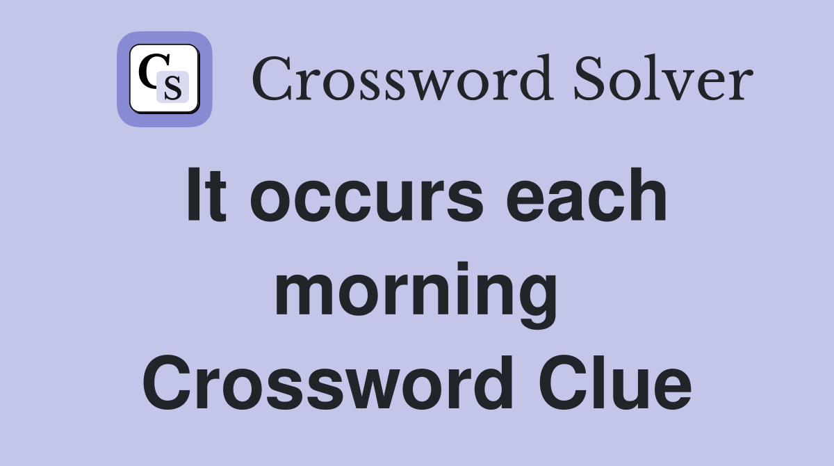 It occurs each morning Crossword Clue