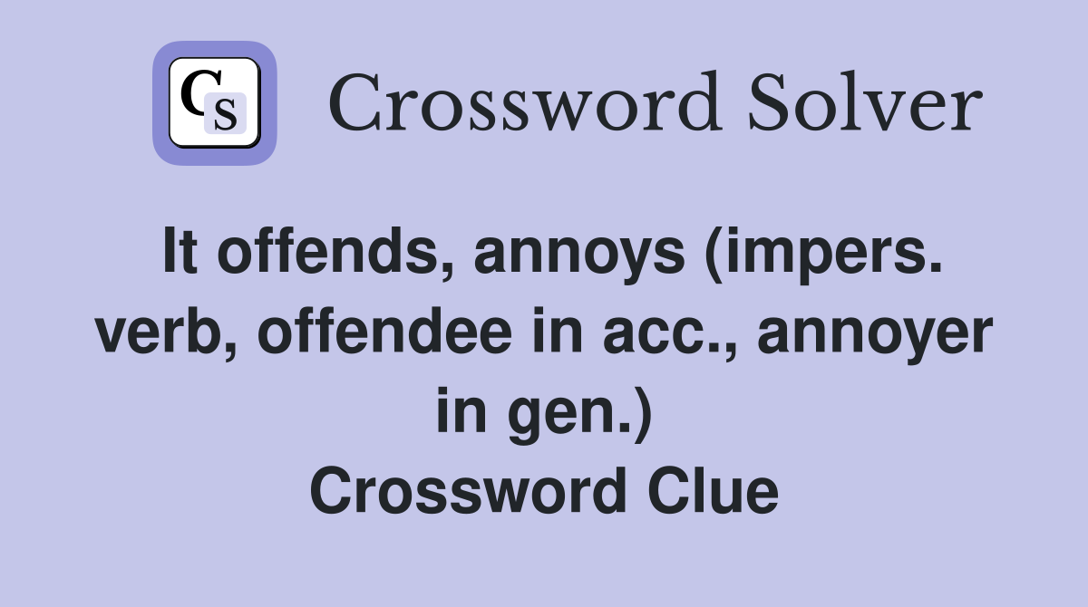 It offends, annoys (impers. verb, offendee in acc., annoyer in gen.) Crossword Clue