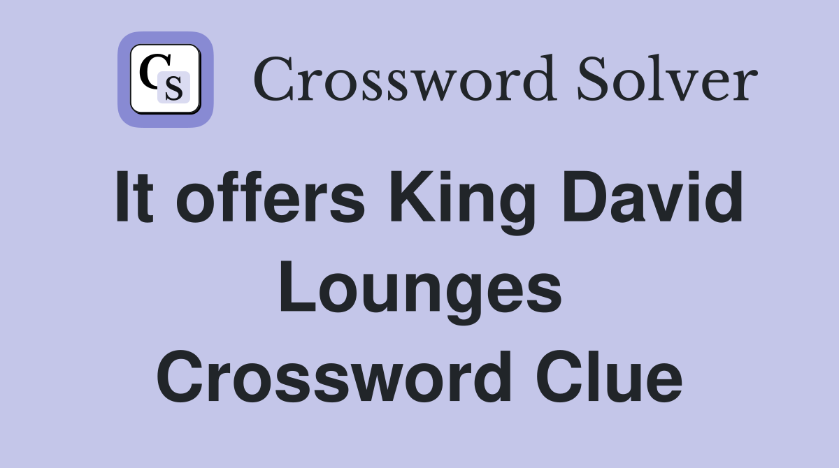 It offers King David Lounges Crossword Clue