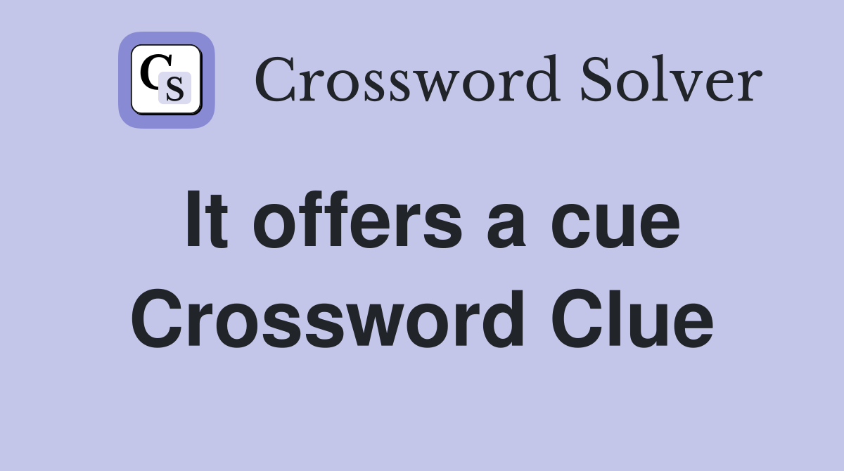It offers a cue Crossword Clue