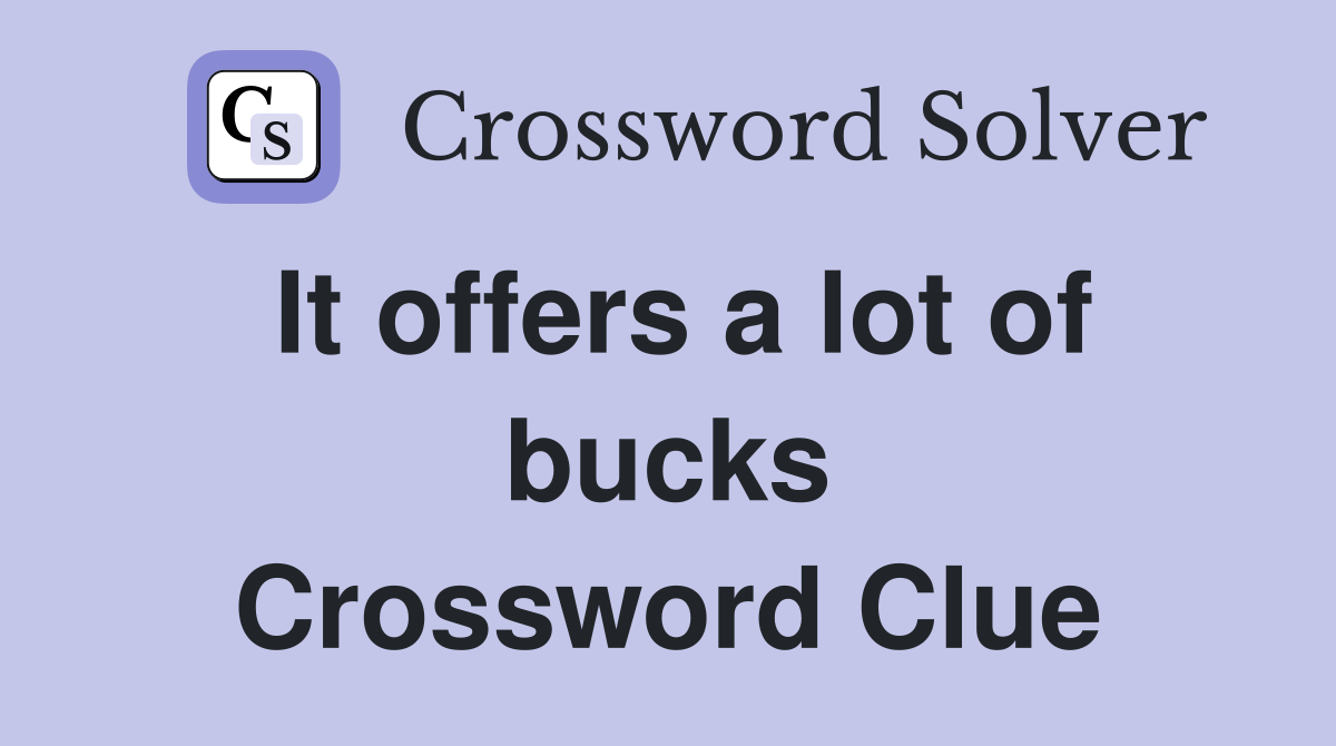 It offers a lot of bucks Crossword Clue