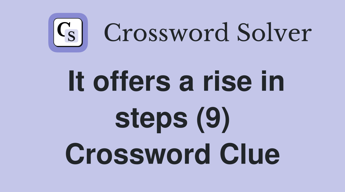 It offers a rise in steps (9) Crossword Clue