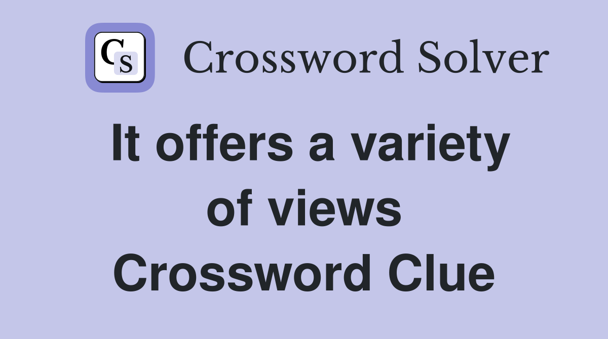 It offers a variety of views Crossword Clue