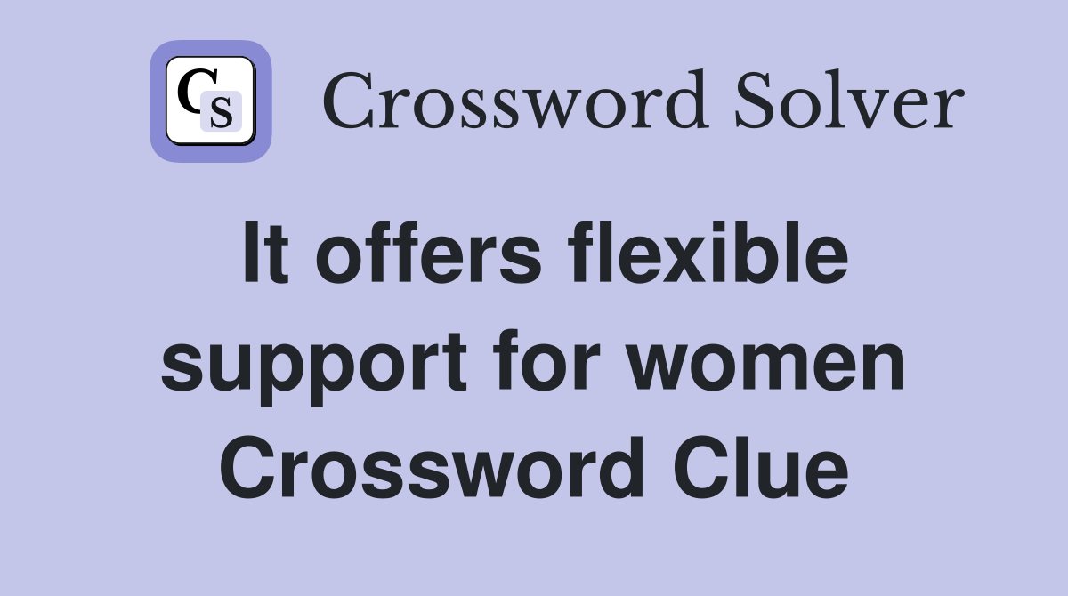 It offers flexible support for women Crossword Clue