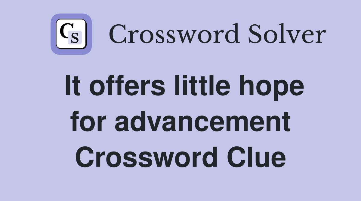 It offers little hope for advancement Crossword Clue