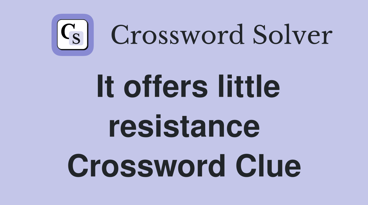 It offers little resistance Crossword Clue