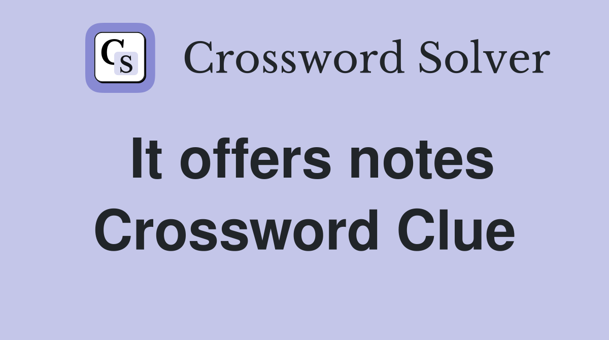 It offers notes Crossword Clue