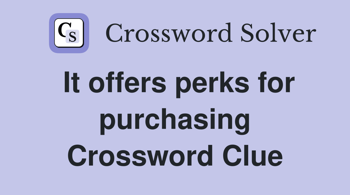 It offers perks for purchasing Crossword Clue