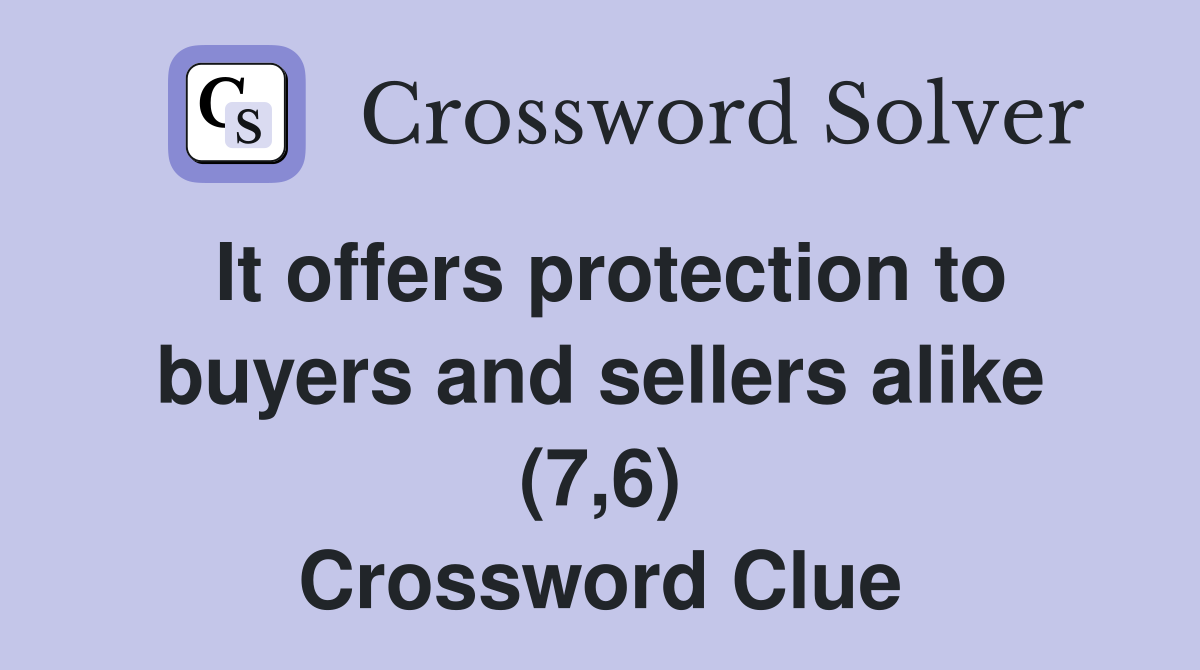 It offers protection to buyers and sellers alike (7,6) Crossword Clue