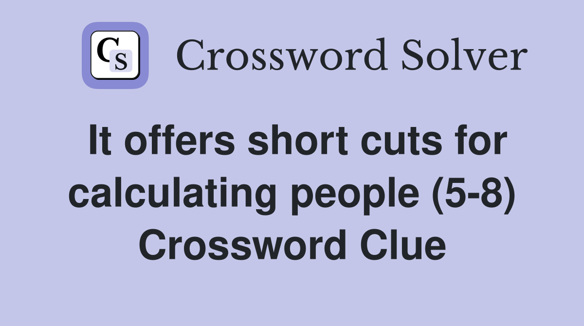 It offers short cuts for calculating people (5-8) Crossword Clue