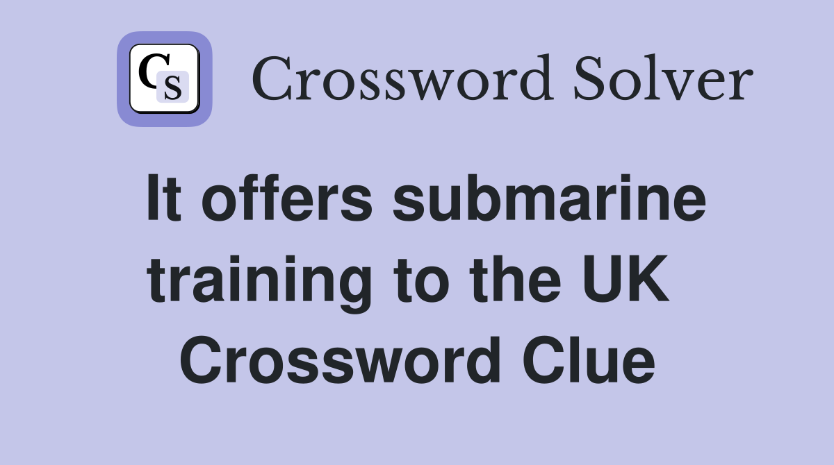It offers submarine training to the UK  Crossword Clue