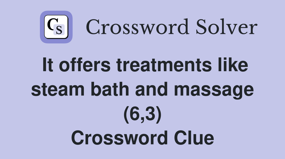 It offers treatments like steam bath and massage (6,3) Crossword Clue