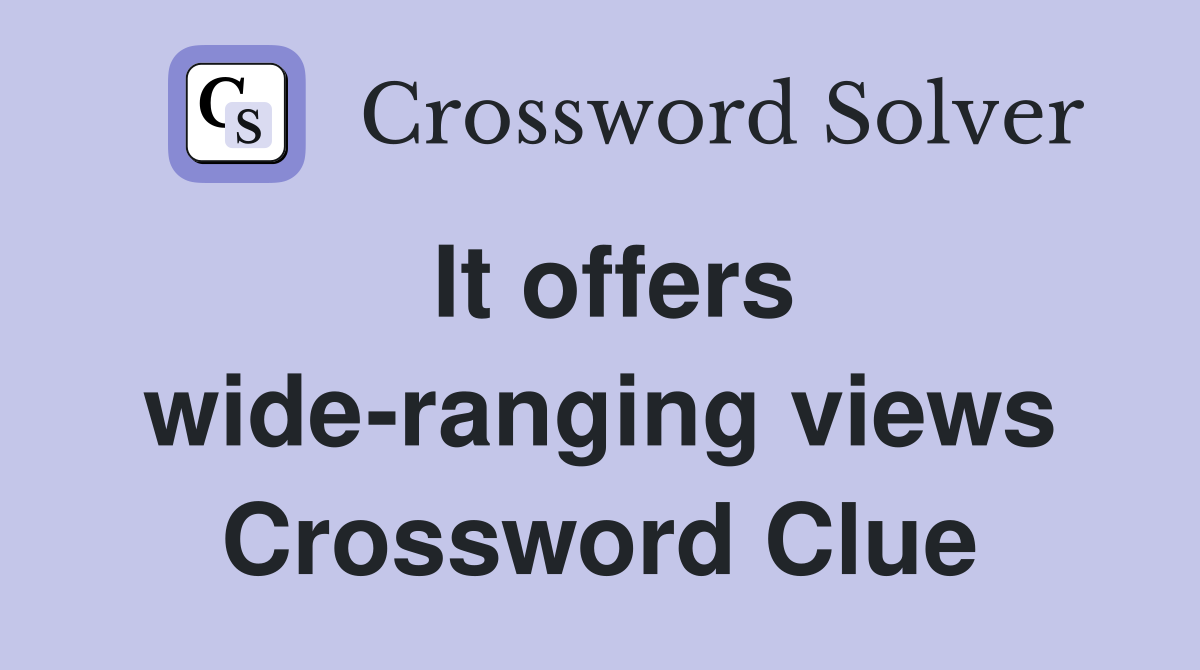 It offers wide-ranging views Crossword Clue