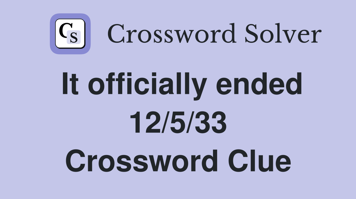 It officially ended 12/5/33 Crossword Clue