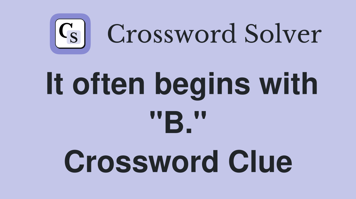 It often begins with "B." Crossword Clue