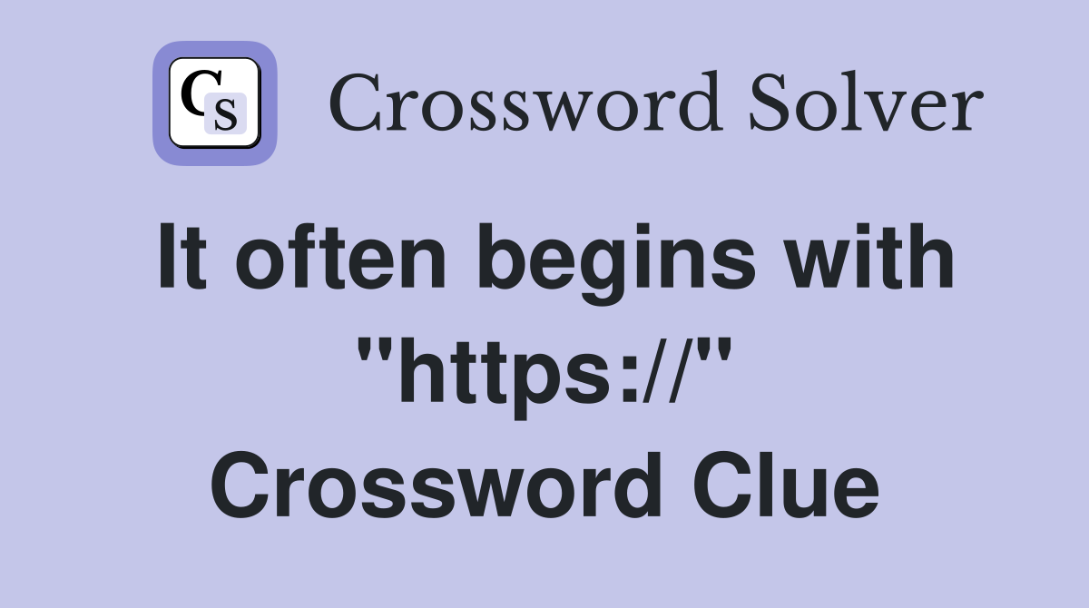 It often begins with "https://" Crossword Clue