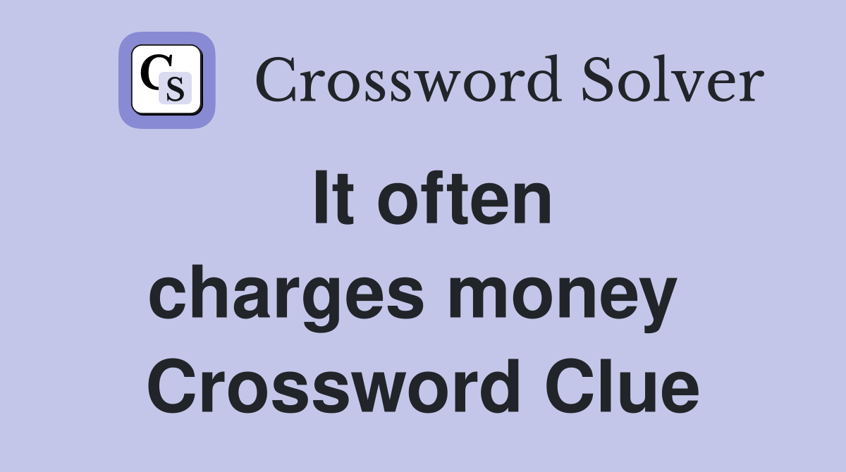 It often charges money  Crossword Clue