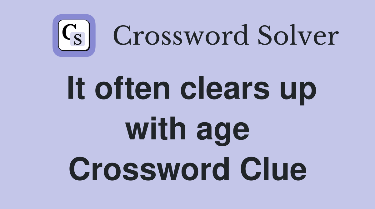 It often clears up with age Crossword Clue
