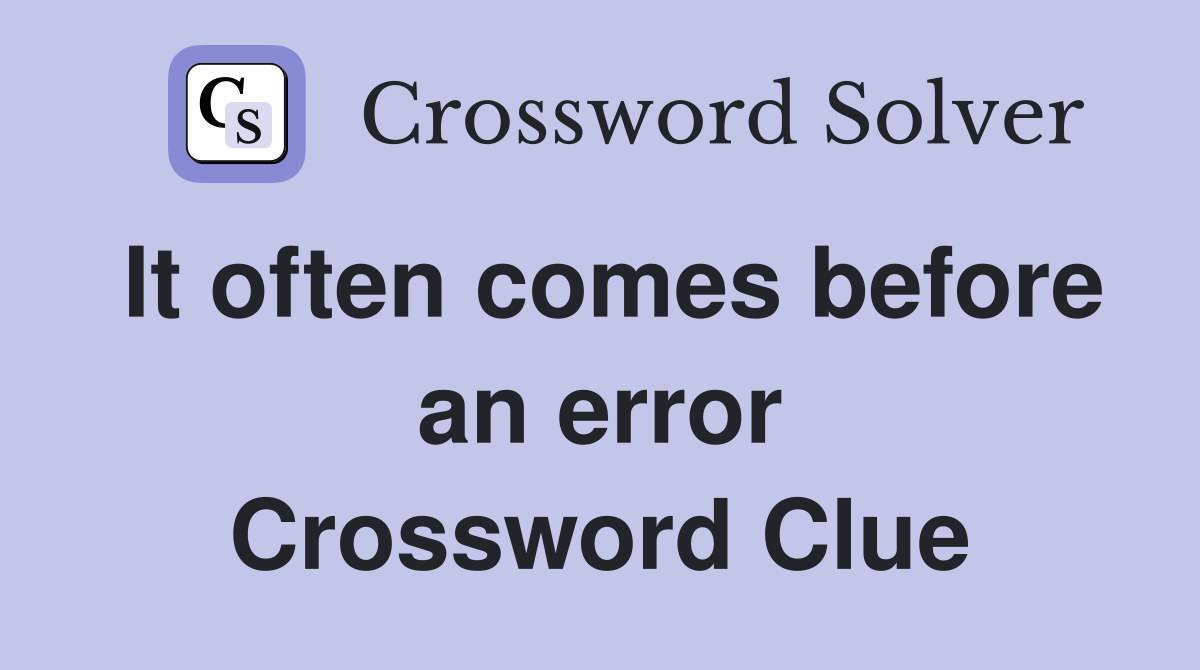 It often comes before an error Crossword Clue